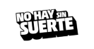 no hay sin suerte